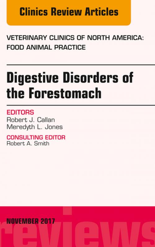 Cover of the book Digestive Disorders of the Forestomach, An Issue of Veterinary Clinics of North America: Food Animal Practice, E-Book by Meredyth L. Jones, DVM, MS, DACVIM, Robert J. Callan, DVM, MS, PhD, DACVIM, Elsevier Health Sciences