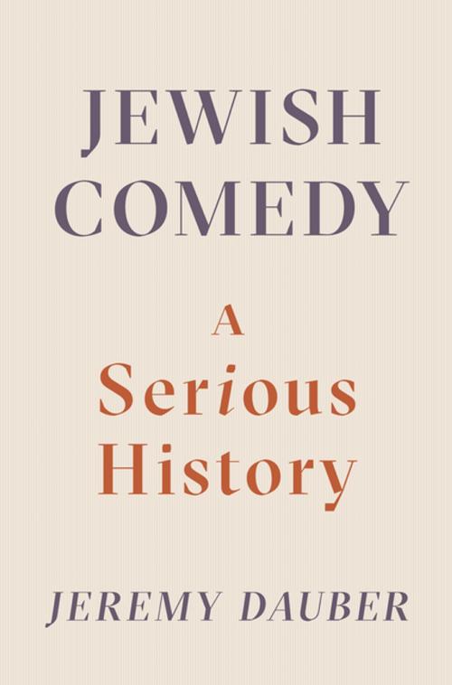 Cover of the book Jewish Comedy: A Serious History by Jeremy Dauber, W. W. Norton & Company