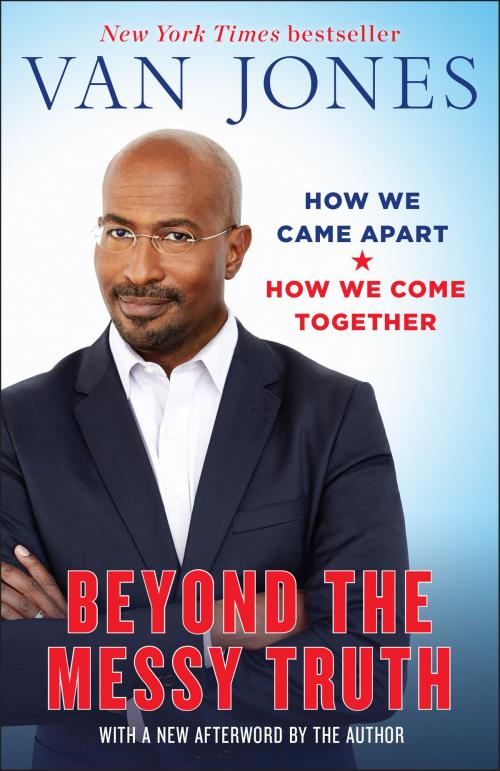 Cover of the book Beyond the Messy Truth by Van Jones, Random House Publishing Group