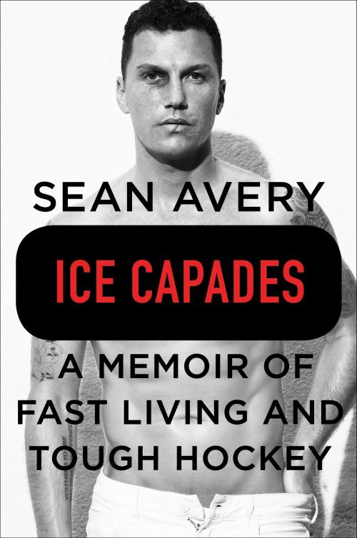 Cover of the book Ice Capades by Sean Avery, Michael McKinley, Penguin Publishing Group