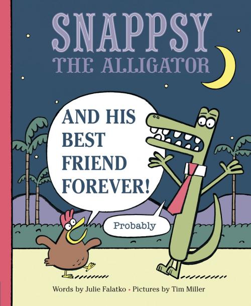 Cover of the book Snappsy the Alligator and His Best Friend Forever (Probably) by Julie Falatko, Penguin Young Readers Group