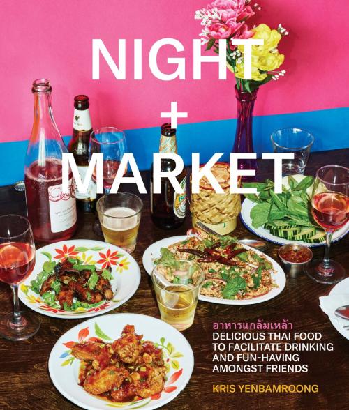 Cover of the book Night + Market by Kris Yenbamroong, Garrett Snyder, Potter/Ten Speed/Harmony/Rodale