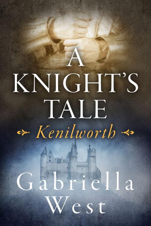 Cover of the book A Knight's Tale: Kenilworth by Gabriella West, Gabriella West