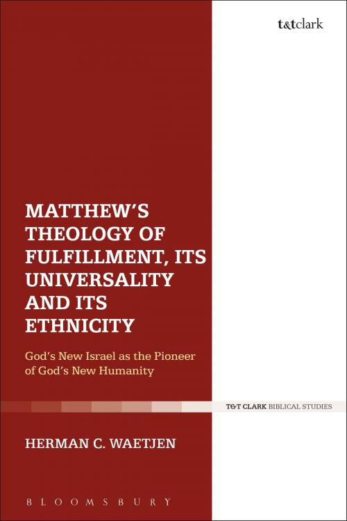 Cover of the book Matthew's Theology of Fulfillment, Its Universality and Its Ethnicity by Dr Herman C. Waetjen, Bloomsbury Publishing