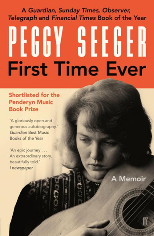 Cover of the book First Time Ever by Peggy Seeger, Faber & Faber