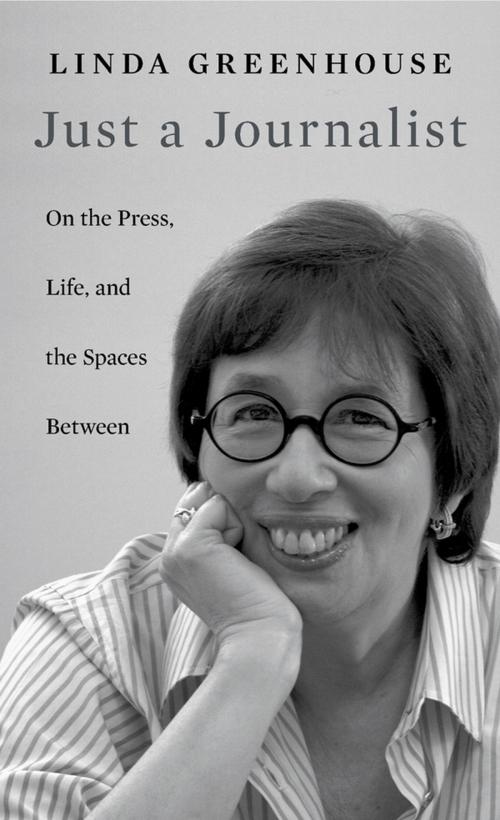Cover of the book Just a Journalist by Linda Greenhouse, Harvard University Press
