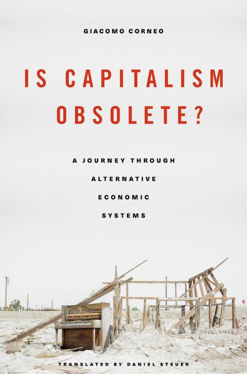 Cover of the book Is Capitalism Obsolete? A Journey through Alternative Economic Systems by Giacomo Corneo, Harvard University Press