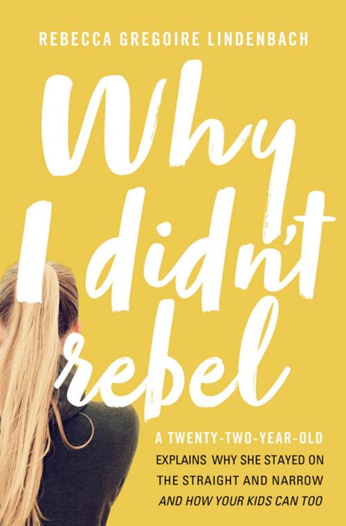 Cover of the book Why I Didn't Rebel by Rebecca Gregoire Lindenbach, Thomas Nelson