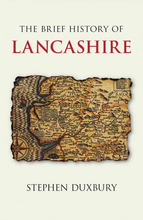 Cover of the book Brief History of Lancashire by Stephen Duxbury, The History Press