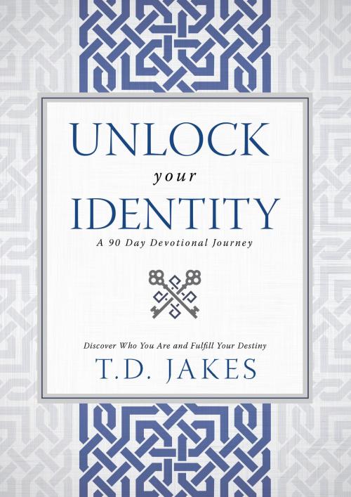 Cover of the book Unlock Your Identity A 90 Day Devotional by T. D. Jakes, Destiny Image, Inc.