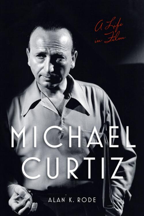 Cover of the book Michael Curtiz by Alan K. Rode, The University Press of Kentucky