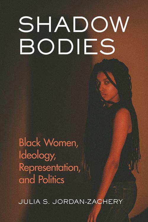 Cover of the book Shadow Bodies by Julia S. Jordan-Zachery, Rutgers University Press
