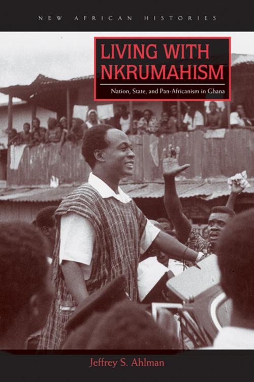 Cover of the book Living with Nkrumahism by Jeffrey S. Ahlman, Ohio University Press