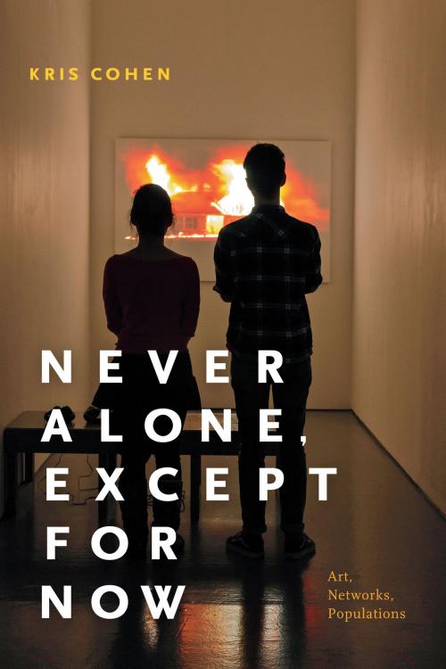 Cover of the book Never Alone, Except for Now by Kris Cohen, Duke University Press