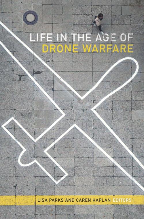 Cover of the book Life in the Age of Drone Warfare by , Duke University Press