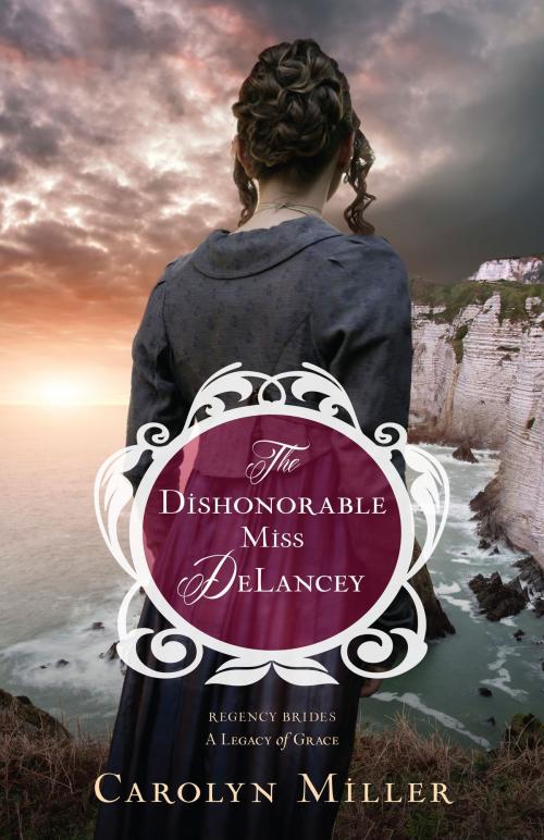 Cover of the book The Dishonorable Miss DeLancey by Carolyn Miller, Kregel Publications