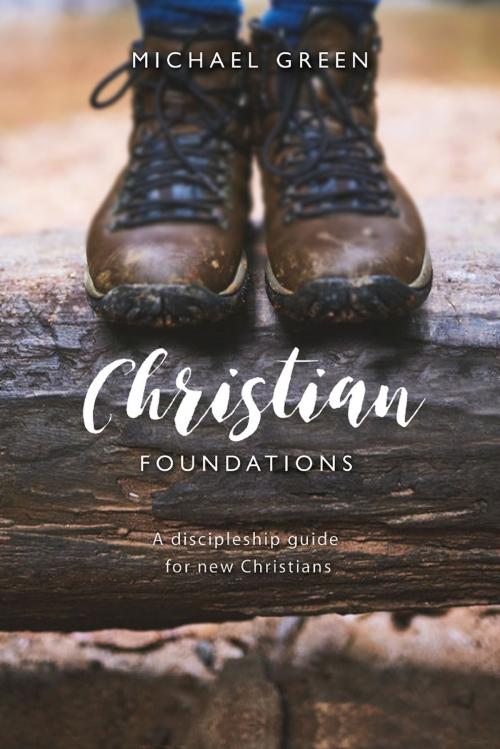 Cover of the book Christian Foundations by Reverend Michael Green, Lion Hudson LTD