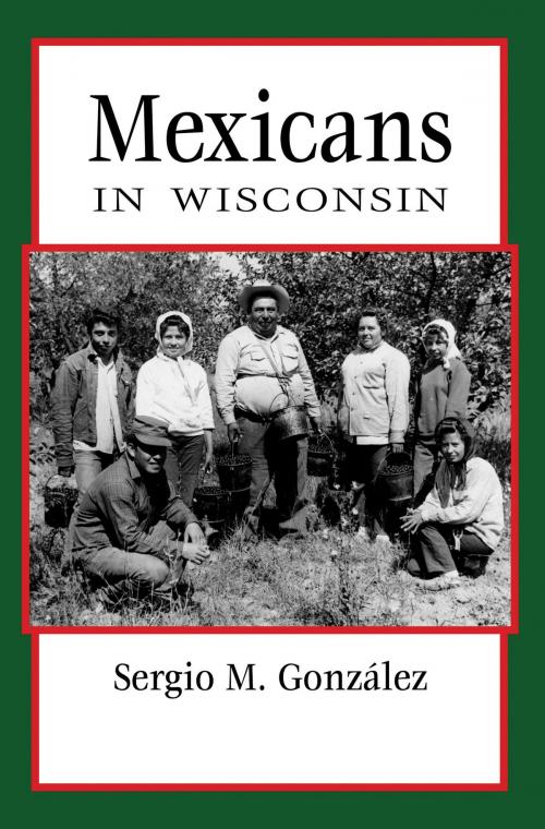 Cover of the book Mexicans in Wisconsin by Sergio González, Wisconsin Historical Society Press
