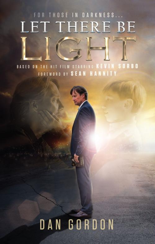 Cover of the book Let There Be Light by Dan Gordon, Sam Sorbo, Sean Hannity, Izzard Ink Publishing