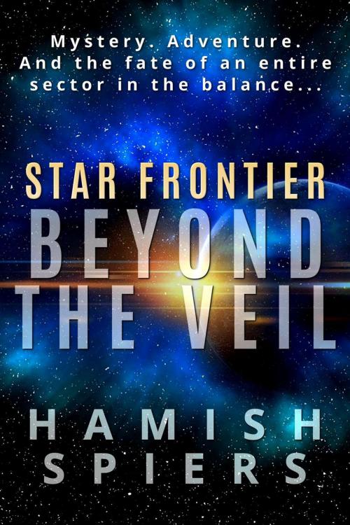 Cover of the book Star Frontier: Beyond the Veil by Hamish Spiers, Hamish Spiers