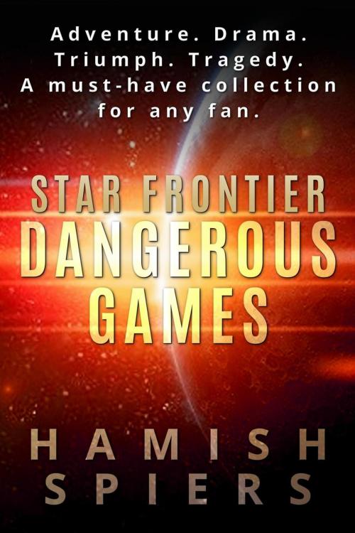 Cover of the book Star Frontier: Dangerous Games by Hamish Spiers, Hamish Spiers
