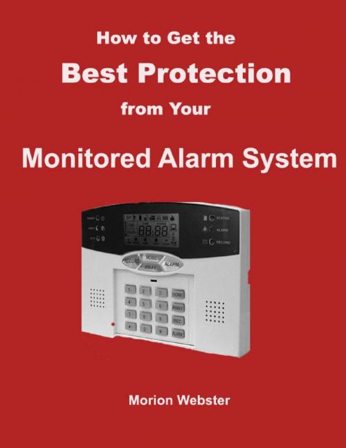 Cover of the book How to Get the Best Protection from Your Monitored Alarm System by Morion Webster, Morion