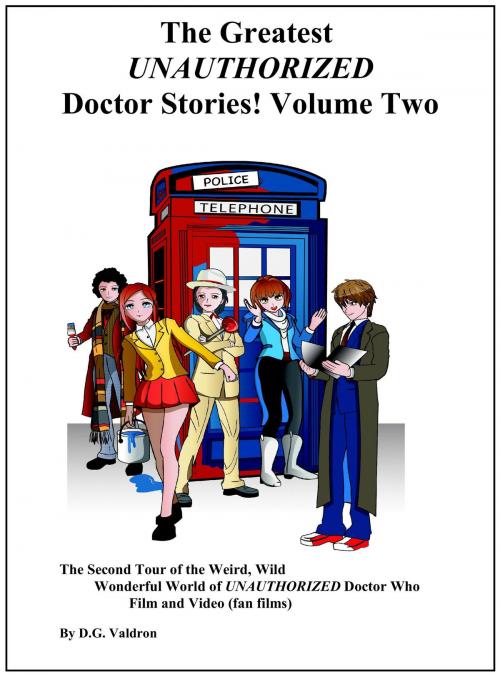 Cover of the book The Greatest UNAUTHORIZED Doctor Stories! Volume Two by D.G. Valdron, D.G. Valdron