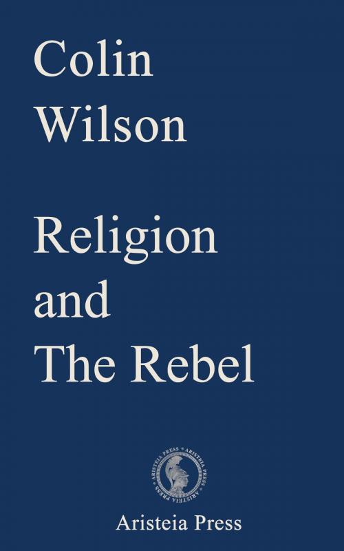 Cover of the book Religion and The Rebel by Colin Wilson, Aristeia Press