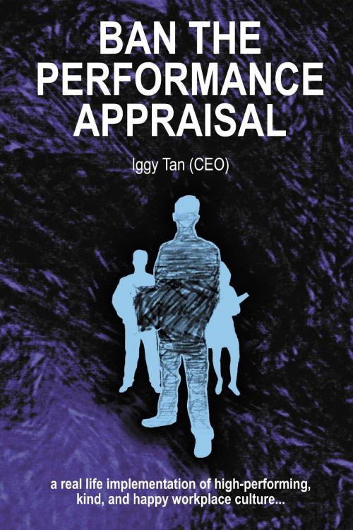 Cover of the book Ban the Performance Appraisal by Iggy Tan, Lofthouse One Pty Ltd