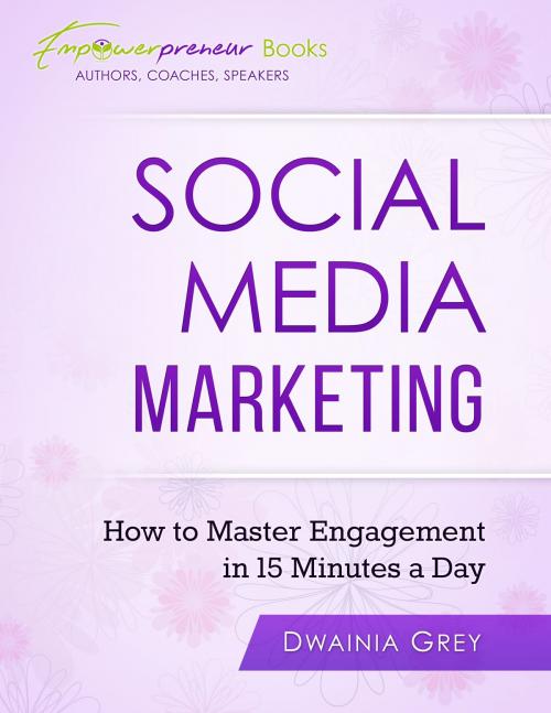 Cover of the book Social Media Marketing by Dwainia Grey, GreyChild Communicatons