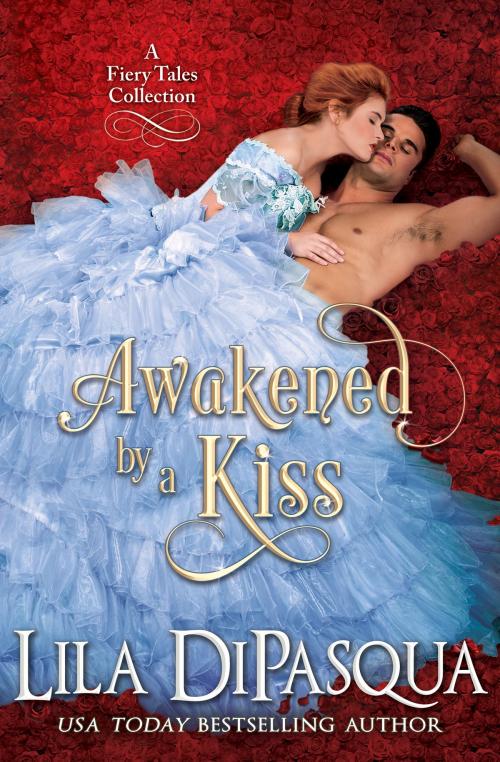 Cover of the book Awakened by a Kiss by Lila DiPasqua, Lila DiPasqua