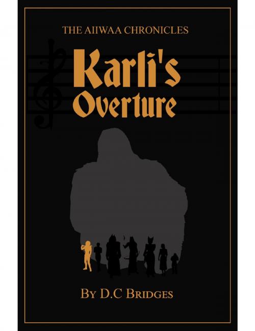 Cover of the book Aiiwaa Chronicals: Karli's Overture by D C Bridges, D C Bridges