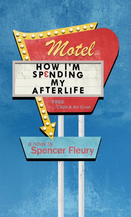 Cover of the book How I'm Spending My Afterlife by Spencer Fleury, Erik Spencer Fleury