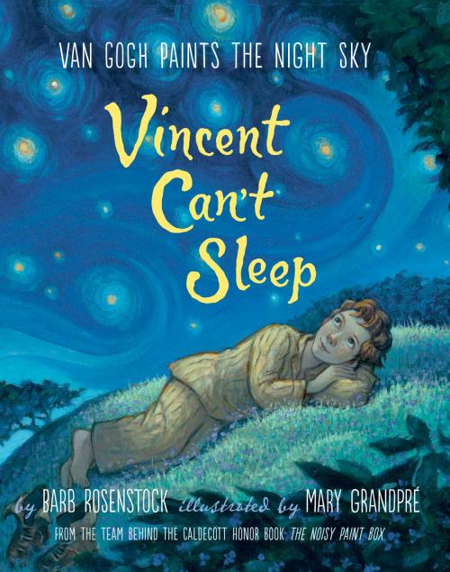 Cover of the book Vincent Can't Sleep: Van Gogh Paints the Night Sky by Barb Rosenstock, Random House Children's Books