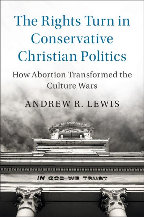 Cover of the book The Rights Turn in Conservative Christian Politics by Andrew R. Lewis, Cambridge University Press