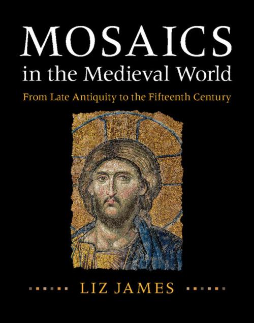Cover of the book Mosaics in the Medieval World by Liz James, Cambridge University Press