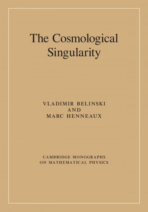 Cover of the book The Cosmological Singularity by Marc Henneaux, Vladimir Belinski, Cambridge University Press