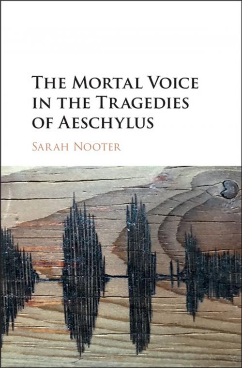 Cover of the book The Mortal Voice in the Tragedies of Aeschylus by Sarah Nooter, Cambridge University Press