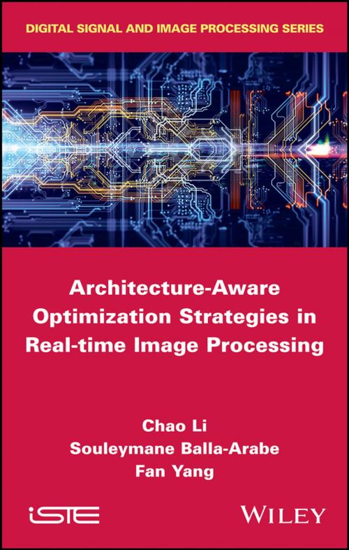 Cover of the book Architecture-Aware Optimization Strategies in Real-time Image Processing by Chao Li, Fan Yang, Souleymane Balla-Arabe, Wiley