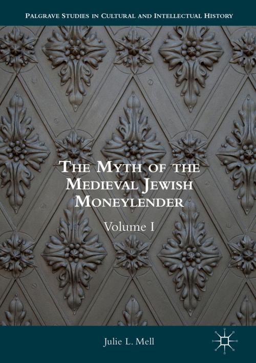 Cover of the book The Myth of the Medieval Jewish Moneylender by Julie L. Mell, Palgrave Macmillan US