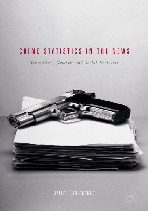 Cover of the book Crime Statistics in the News by Jairo Lugo-Ocando, Palgrave Macmillan UK