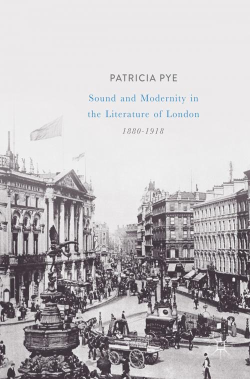 Cover of the book Sound and Modernity in the Literature of London, 1880-1918 by Patricia Pye, Palgrave Macmillan UK