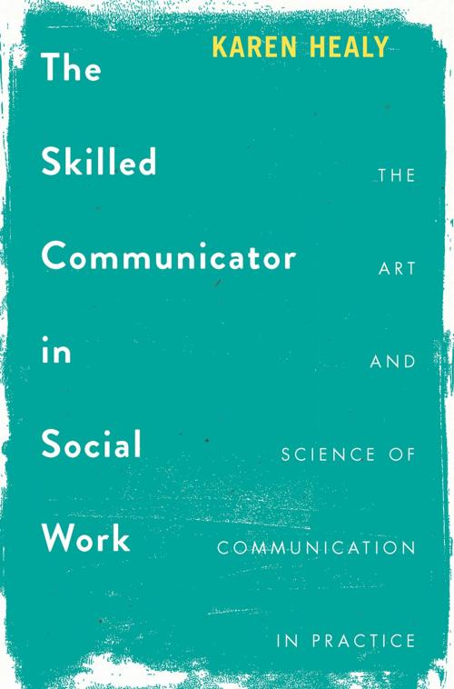 Cover of the book The Skilled Communicator in Social Work by Karen Healy, Macmillan Education UK