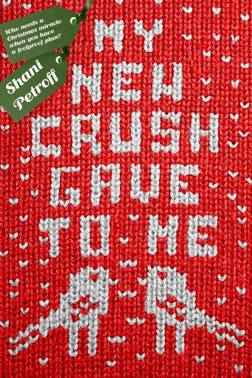 Cover of the book My New Crush Gave to Me by Shani Petroff, Feiwel & Friends