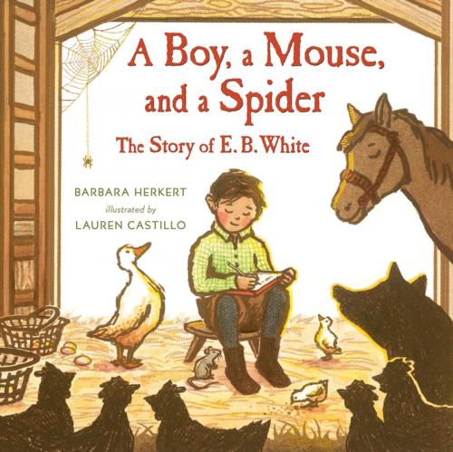Cover of the book A Boy, a Mouse, and a Spider--The Story of E. B. White by Barbara Herkert, Henry Holt and Co. (BYR)