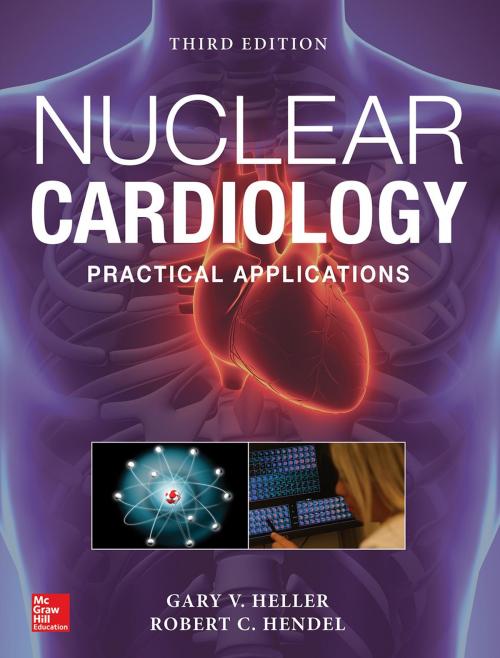 Cover of the book Nuclear Cardiology: Practical Applications, Third Edition by Gary V. Heller, Robert C. Hendel, McGraw-Hill Education