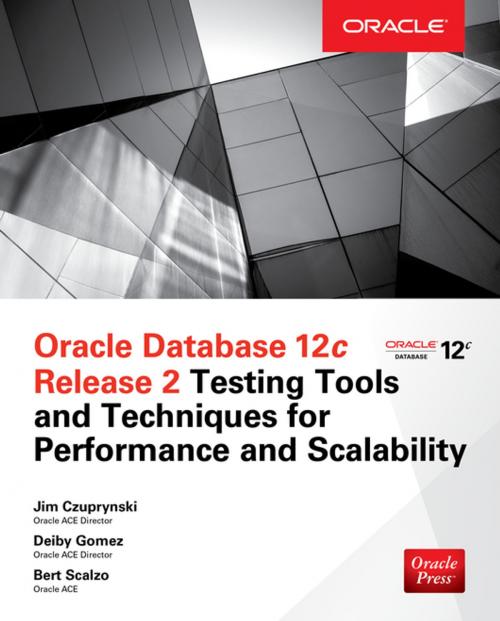 Cover of the book Oracle Database 12c Release 2 Testing Tools and Techniques for Performance and Scalability by Jim Czuprynski, Deiby Gomez, Bert Scalzo, McGraw-Hill Education