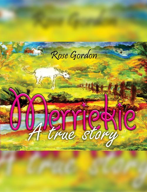 Cover of the book Merriekie A True Story by Rose Gordon, Rose Gordon