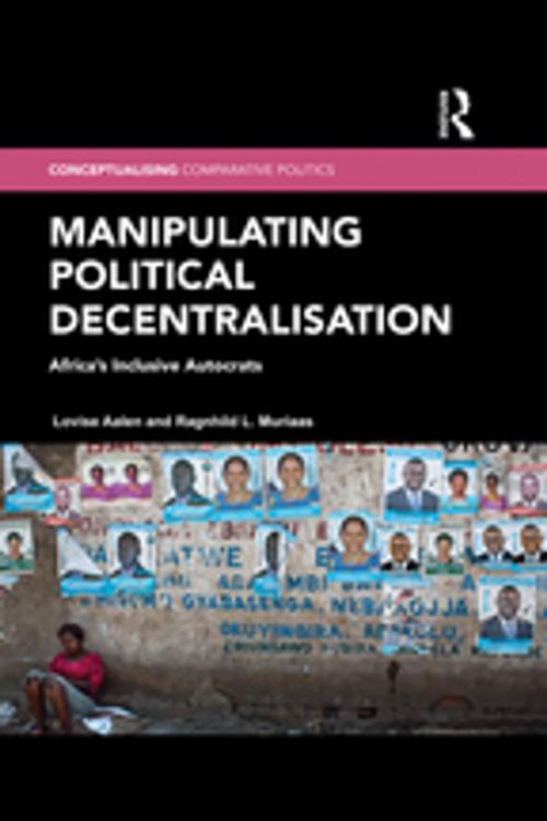 Cover of the book Manipulating Political Decentralisation by Lovise Aalen, Ragnhild L. Muriaas, Taylor and Francis
