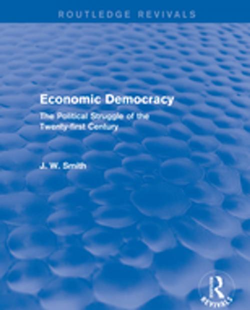 Cover of the book Economic Democracy: The Political Struggle of the 21st Century by J. W. Smith, Taylor and Francis